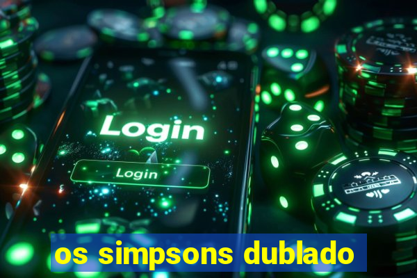 os simpsons dublado